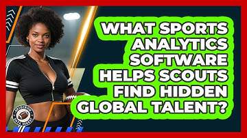 What Sports Analytics Software Helps Scouts Find Hidden Global Talent? - Gridiron Data Digest