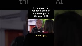 Jensen says the definition of smart has changed in the Age of AI