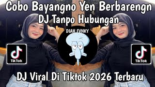 Dj Tanpo Hubungan  Cobo Bayangno Yen Berbarengan Viral Tiktok 2026 