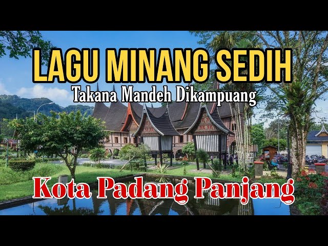 LAGU MINANG SEDIH TAKANA MANDEH DI KAMPUANG | PERJALANAN DI KOTA PADANG PANJANG class=