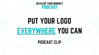 Put Your Logo Everywhere You Can | Podcast Clip