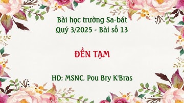 Trường Sa-bát Quý 3/2025 - Bài 13: ĐỀN TẠM - HD: MSNC. Pou Bry K