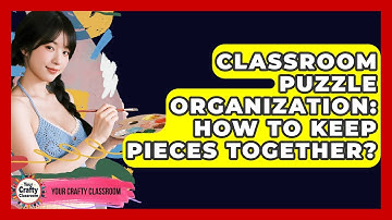 Classroom Puzzle Organization: How To Keep Pieces Together? - Your Crafty Classroom