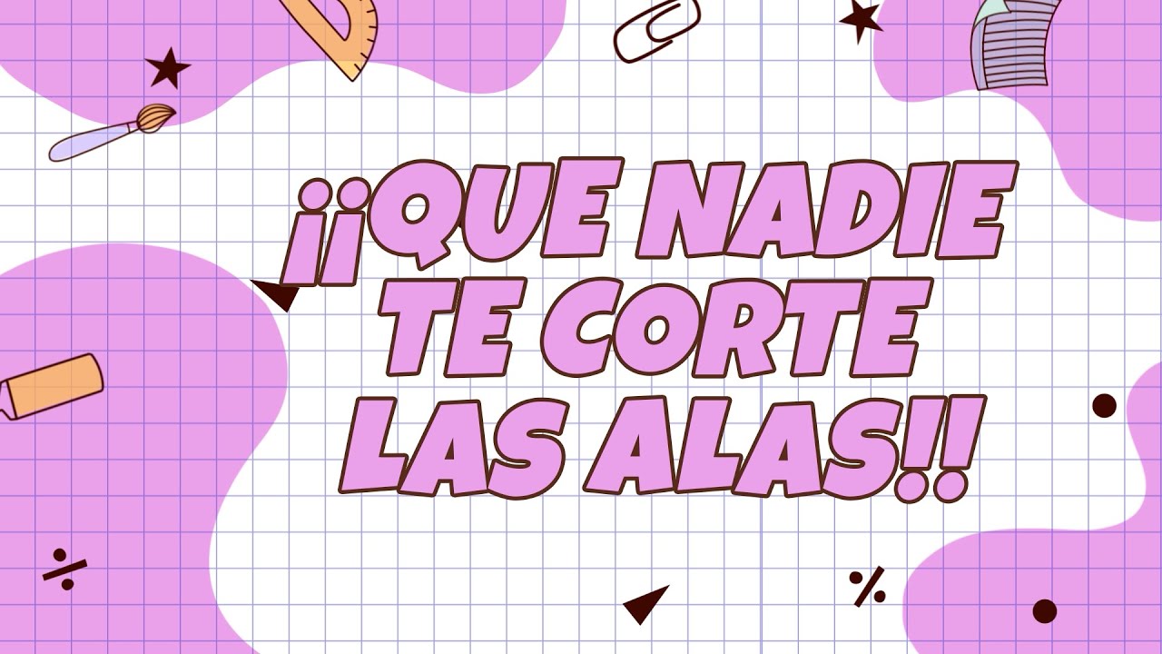 ¡¡Que nadie te corte las alas!!