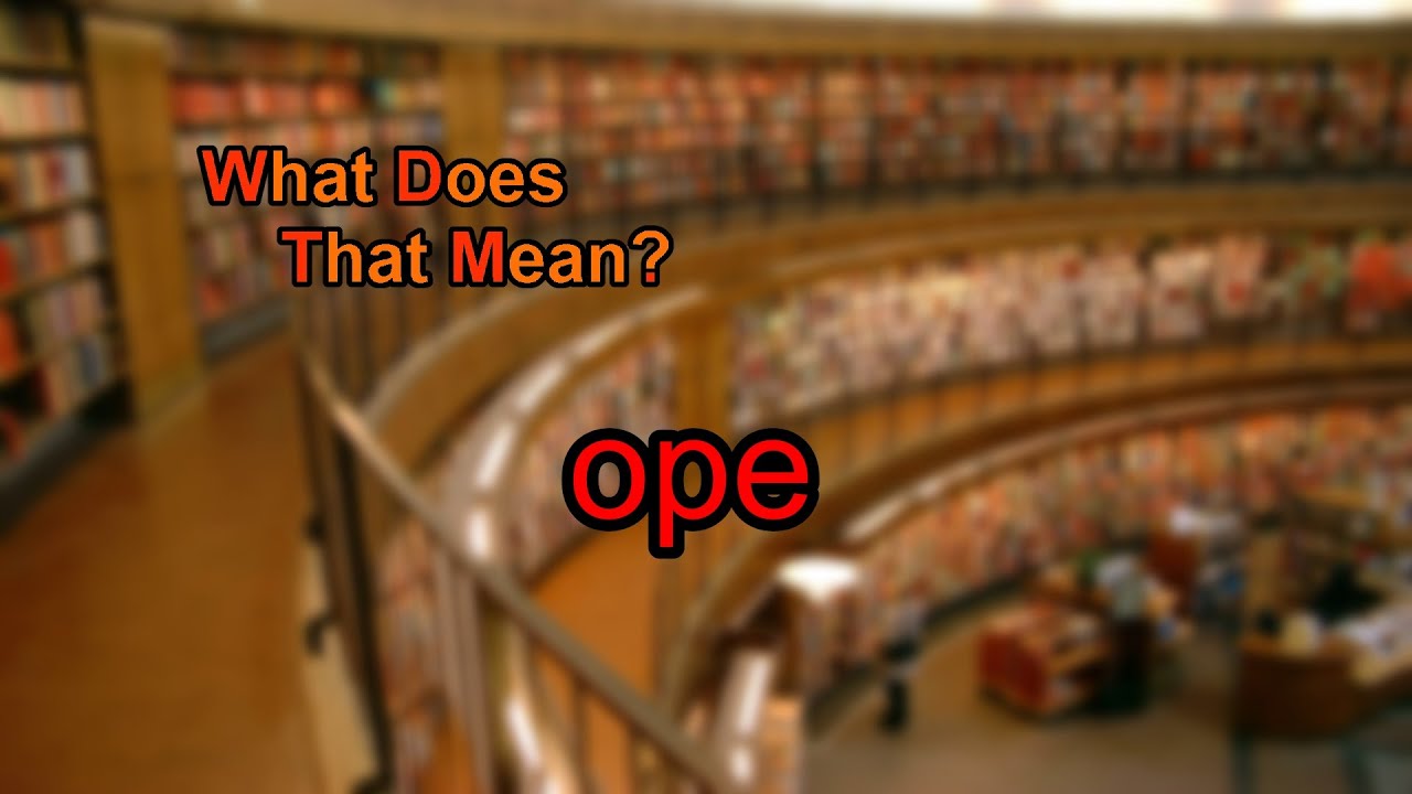 What Does Ope Mean YouTube