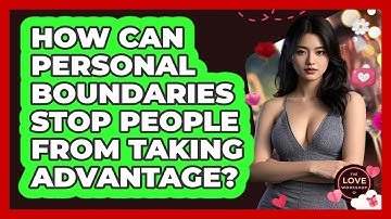 How Can Personal Boundaries Stop People From Taking Advantage? - The Love Workshop