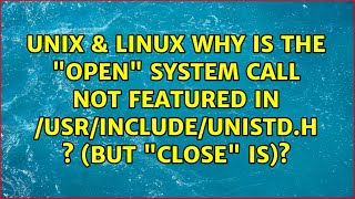 Why is the "open" system call not featured in /usr/include/unistd.h ? (but "close" is)?