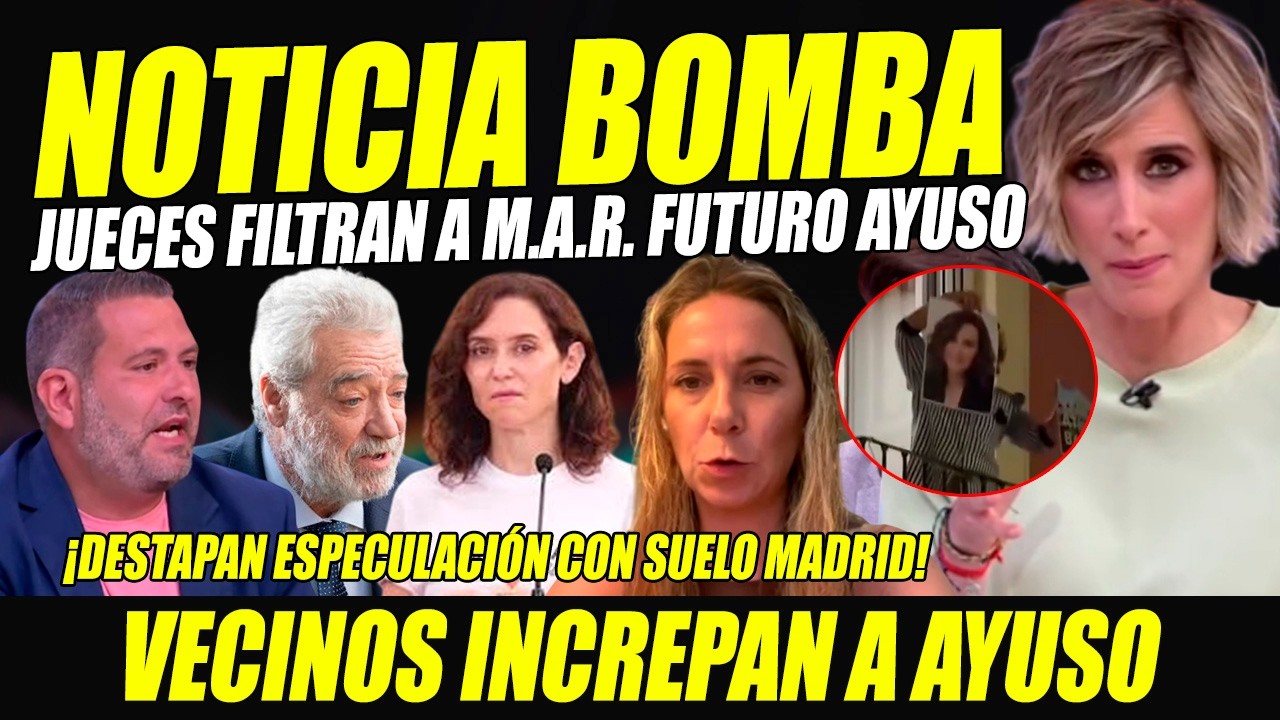 ESCÁNDALO: JUECES FILTRAN A M.A.R. FUTURO AYUSO. ESPECULA SUELO MADRID AL MEJOR POSTOR.NO VA PALANTE