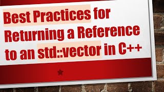 Best Practices for Returning a Reference to an std::vector in C++