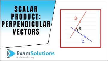 Scalar Product - Perpendicular Vectors : ExamSolutions