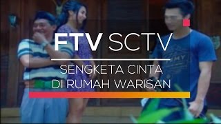 FTV SCTV - Sengketa Cinta di Rumah Warisan