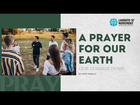 A prayer for our Earth - By Pope Francis in Laudato Si’