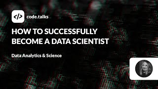 code.talks 2023 - How to successfully become a Data Scientist