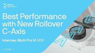 DEMO Intermac Multi Pro M V0X | Superior Performance with New Rollover C-Axis