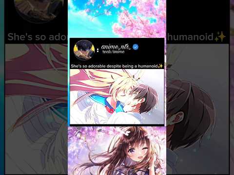 she's so adorable despite being a humanoid #anime #animeedit #animelover #romantic #love