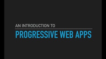 An Introduction to Progressive Web Apps (PWAs)
