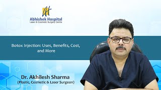 Botox Injection: Uses, Benefits, Cost, and More | Dr. Akhilesh Sharma