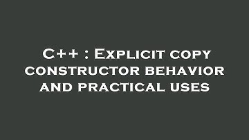 C++ : Explicit copy constructor behavior and practical uses