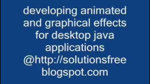 developing animated and graphical effects for desktop java .wmv