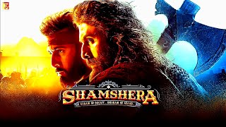 Shamshera (2022) Full Movie Facts | Ranbir Kapoor, Sanjay Dutt, Vaani Kapoor, Ronit Roy, Ashutosh Ra