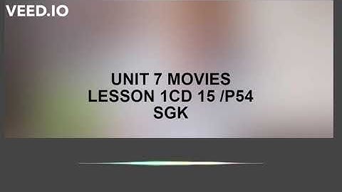 UNIT 7 MOVIES LESSON 1 CD 15/p54SGK