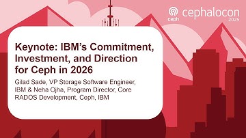 Keynote: IBM’s Commitment, Investment, and Direction for Ceph in 2026 - Gilad Sade & Neha Ojha