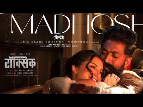 MADHOSH | TOXIC (HINDI) | ROCKING STAR YASH, TARA Sutaria | Tanishk, Arslan Faheem Siddharth, Syed, 