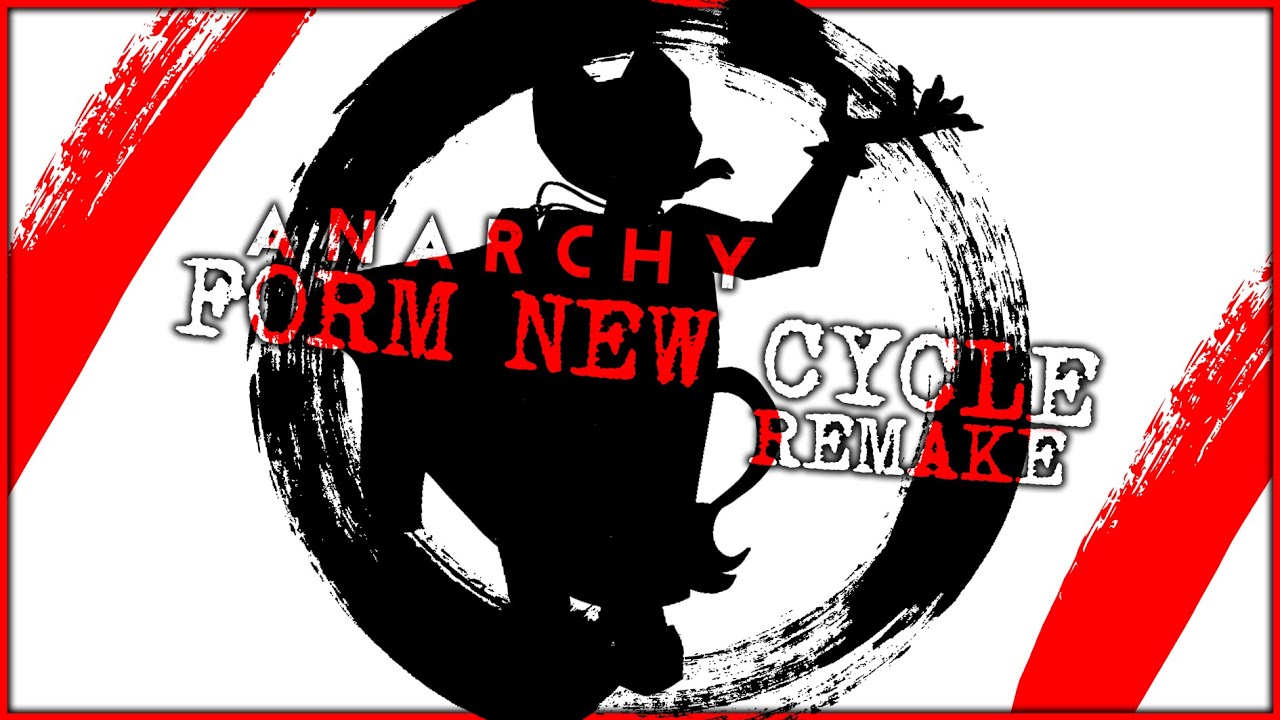 Anarchy - Form New Cycle (REMAKE)