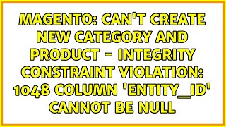 Can't create new category and product - Integrity constraint violation: 1048 Column 'entity_id'...