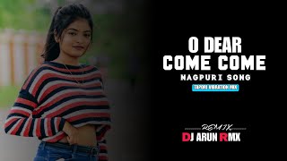 O Dear Come Come Nagpuri Song | Tapori Vibration Mix | Dj Arun Rmx@djvkrbhai