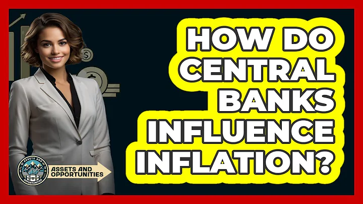 How Do Central Banks Influence Inflation? - AssetsandOpportunity.org