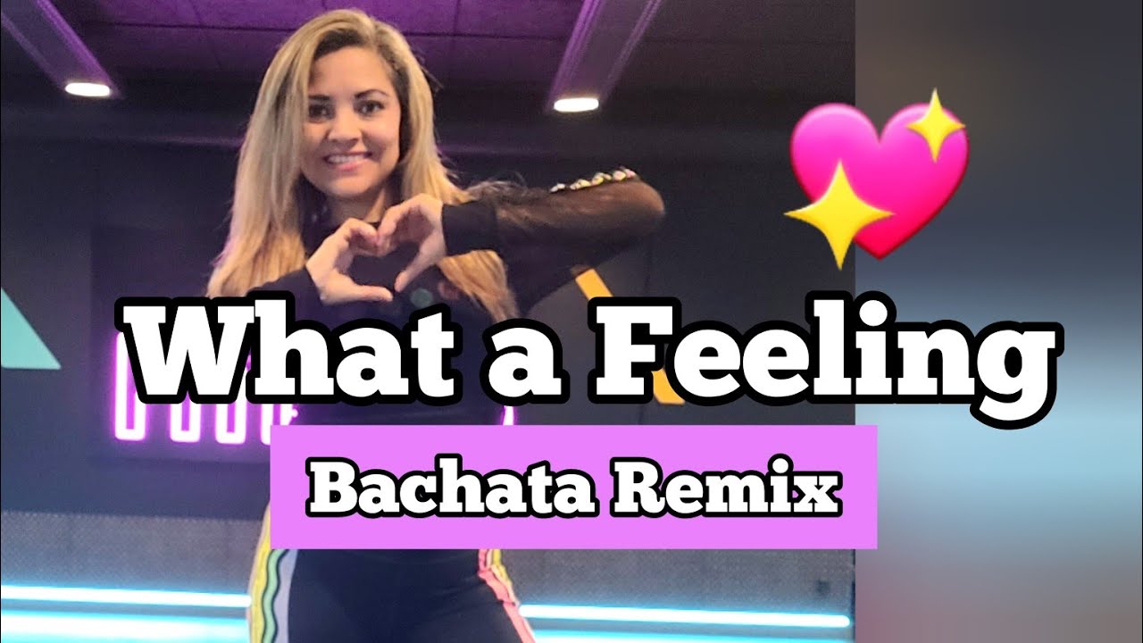 What a feeling Bachata Remix by DJC. Zumba choreo Karla YouTube
