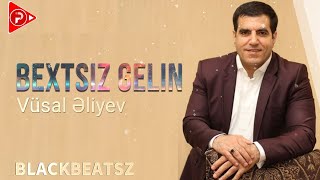 Vusal Eliyev - Bextsiz Gelin 2024 ( Remix BlackBeatsZ )