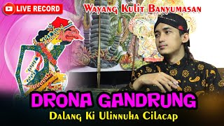 LIVE REC Wayang Banyumasan || Ki Ulinnuha Cilacap || Drona Gandrung