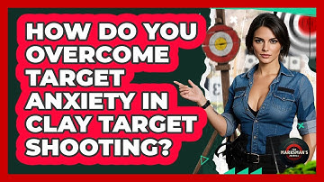 How Do You Overcome Target Anxiety In Clay Target Shooting? - The Marksman