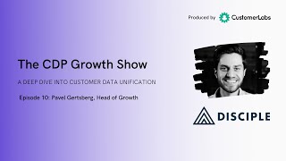 The CDP Growth Show - Episode #10 Pavel Gertsberg, Disciple | CustomerLabs CDP