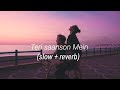 Teri saanson Mein | ( slow + reverb )