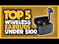 Best Wireless Earbuds Under $100 in 2020 [5 Budget Picks For iPhone & Android]