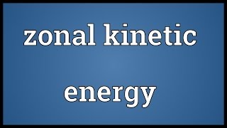 Zonal kinetic energy Meaning
