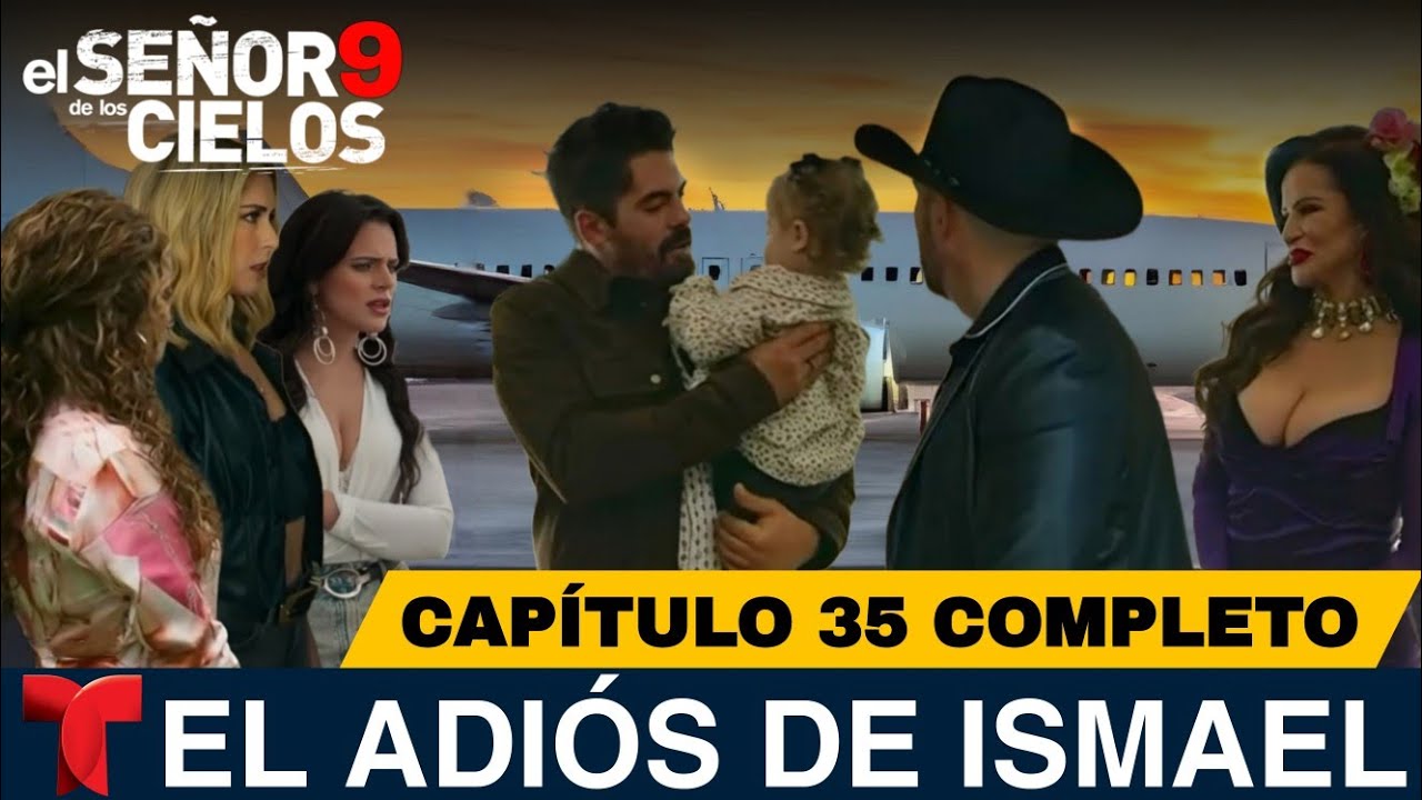El Señor De Los Cielos 9 Capítulo 35 Completo | La Despedida De Ismael ...