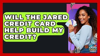 Will The Jared Credit Card Help Build My Credit? - Crazy About Credit Cards