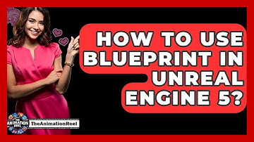 How To Use Blueprint In Unreal Engine 5? - The Animation Reel