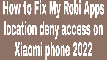 How to Fix My Robi Apps location deny access on Xiaomi phone 2022