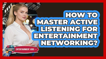 How To Master Active Listening For Entertainment Networking?