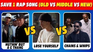 Save one rap song (Old vs Middle vs New) | pick one kick one song quiz | rap songs quiz 2025