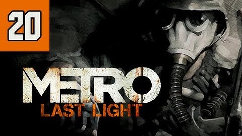 Metro Last Light Walkthrough - Part 20 Ultra PC 1080p Let