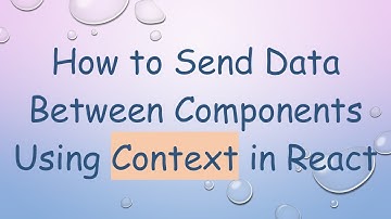 How to Send Data Between Components Using Context in React