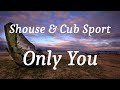 Shouse Cub Sport Only You Lyrics mp3