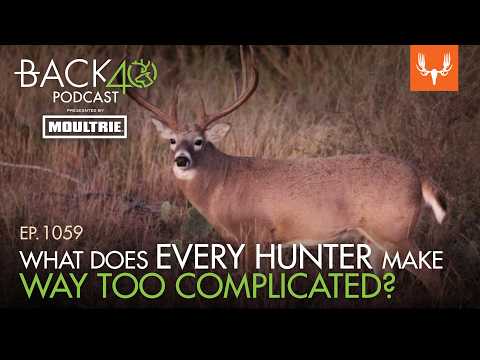 What's One Thing Every Hunter Is Making Way Too Complicated? | Back 40 Ep 14