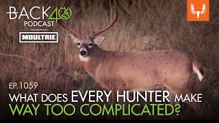 What's One Thing Every Hunter Is Making Way Too Complicated | Back 40 Ep 14